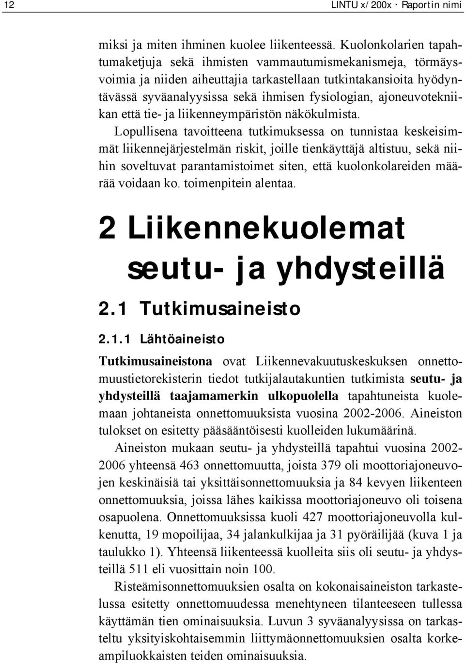 ajoneuvotekniikan että tie- ja liikenneympäristön näkökulmista.