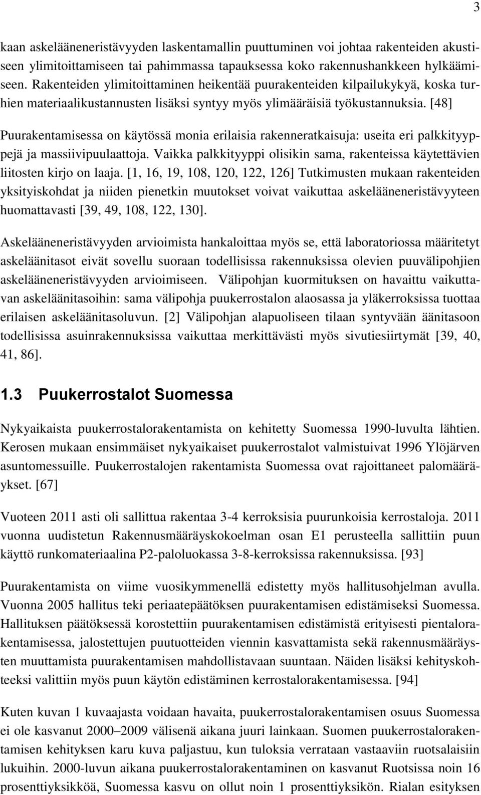 [48] Puurakentamisessa on käytössä monia erilaisia rakenneratkaisuja: useita eri palkkityyppejä ja massiivipuulaattoja.