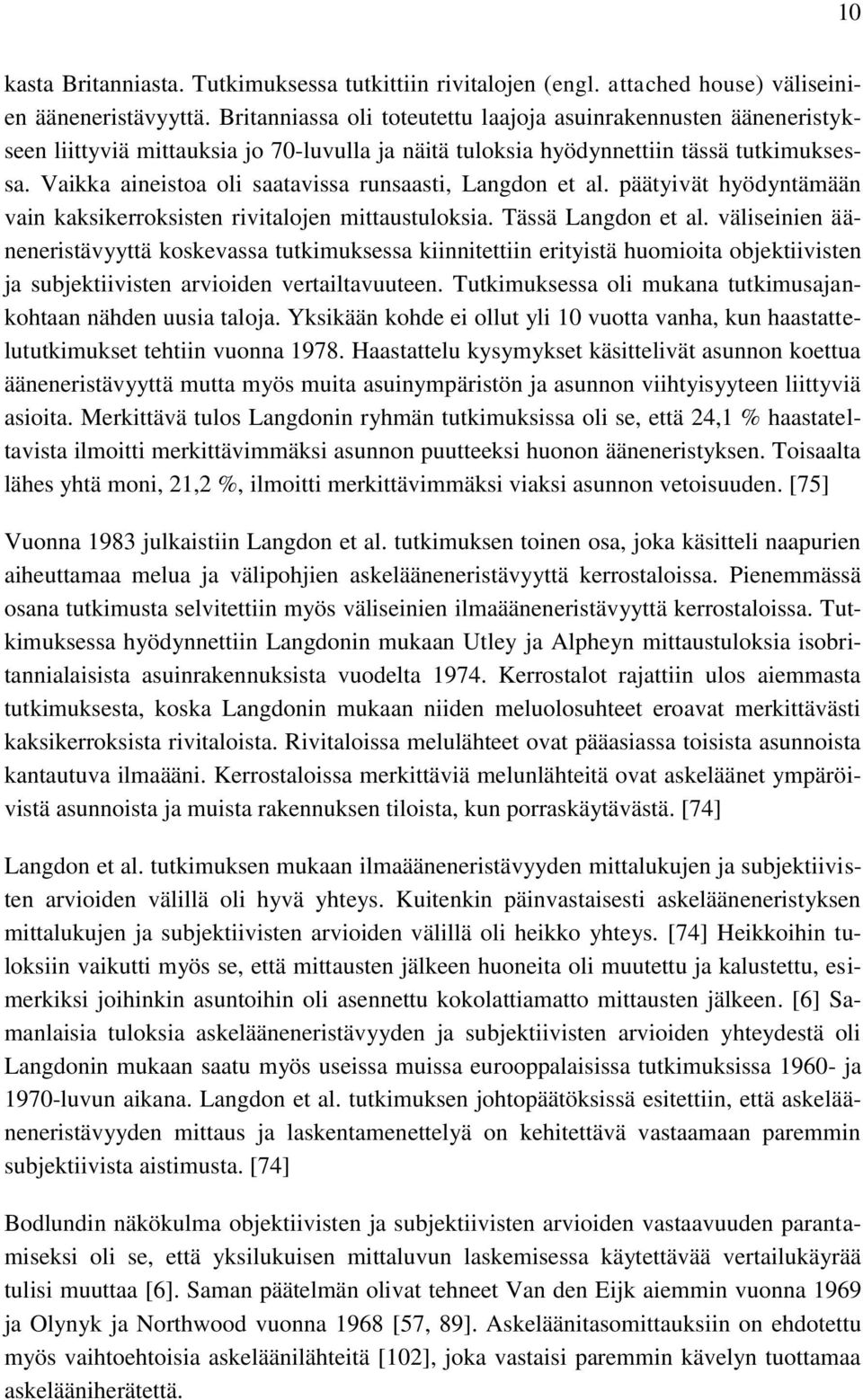 Vaikka aineistoa oli saatavissa runsaasti, Langdon et al. päätyivät hyödyntämään vain kaksikerroksisten rivitalojen mittaustuloksia. Tässä Langdon et al.