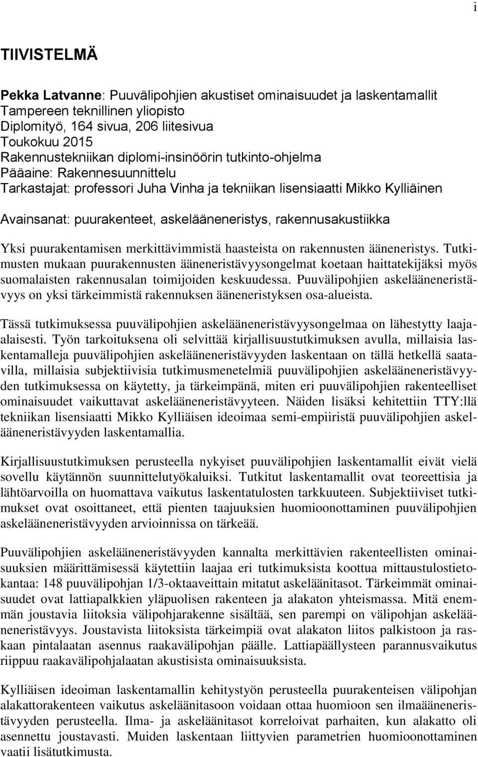 rakennusakustiikka Yksi puurakentamisen merkittävimmistä haasteista on rakennusten ääneneristys.