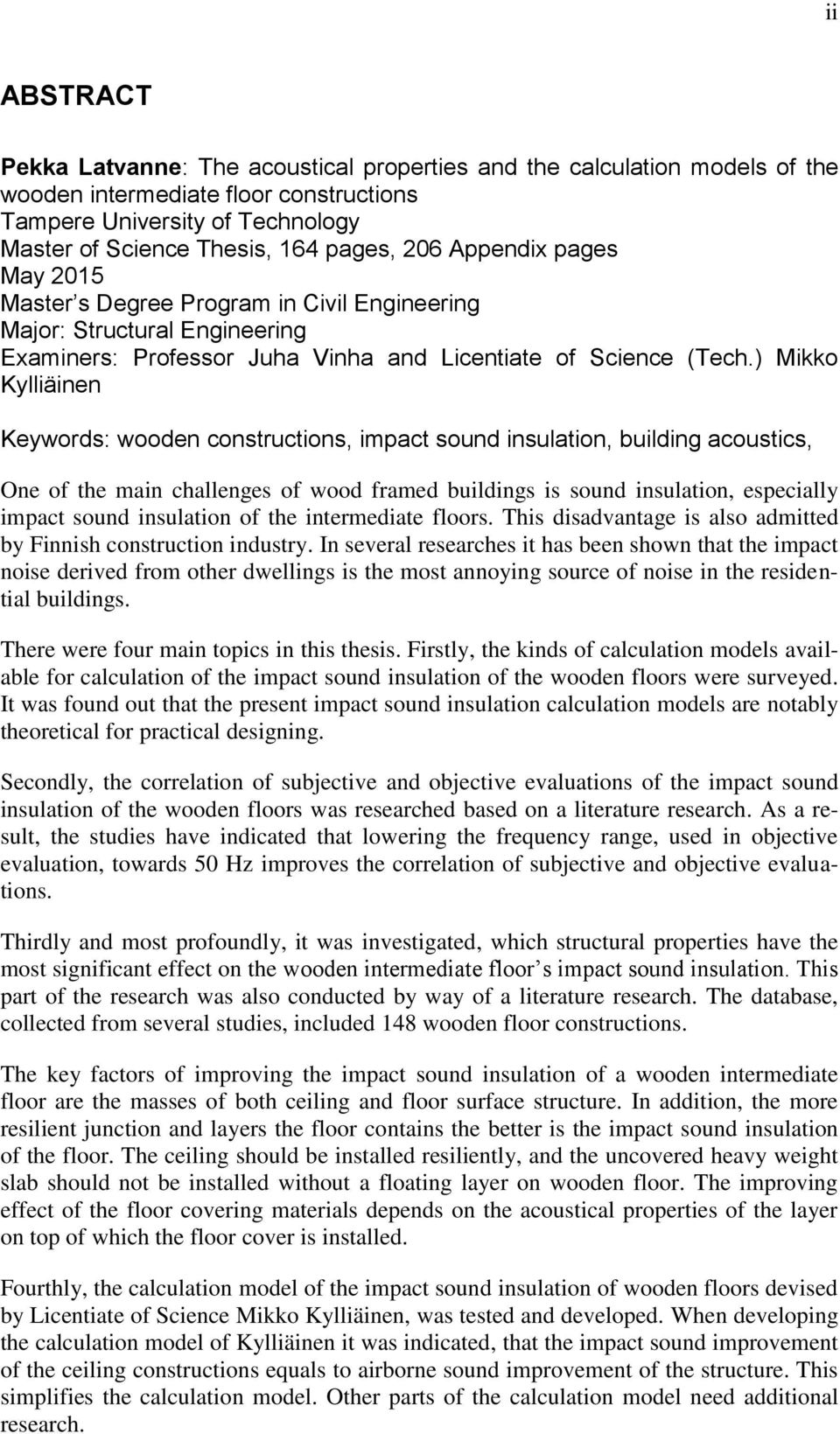 ) Mikko Kylliäinen Keywords: wooden constructions, impact sound insulation, building acoustics, One of the main challenges of wood framed buildings is sound insulation, especially impact sound