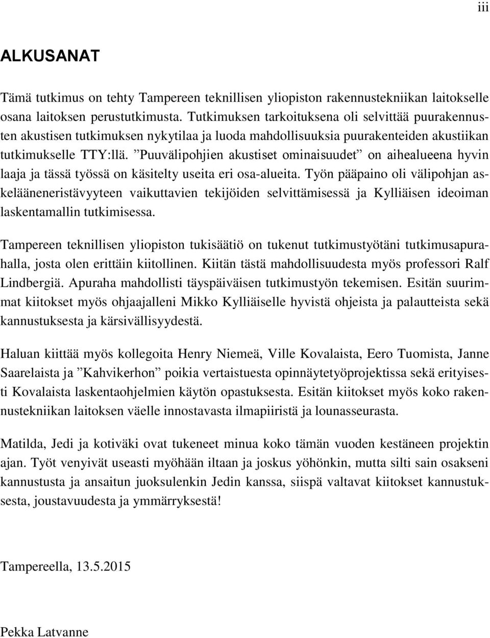 Puuvälipohjien akustiset ominaisuudet on aihealueena hyvin laaja ja tässä työssä on käsitelty useita eri osa-alueita.