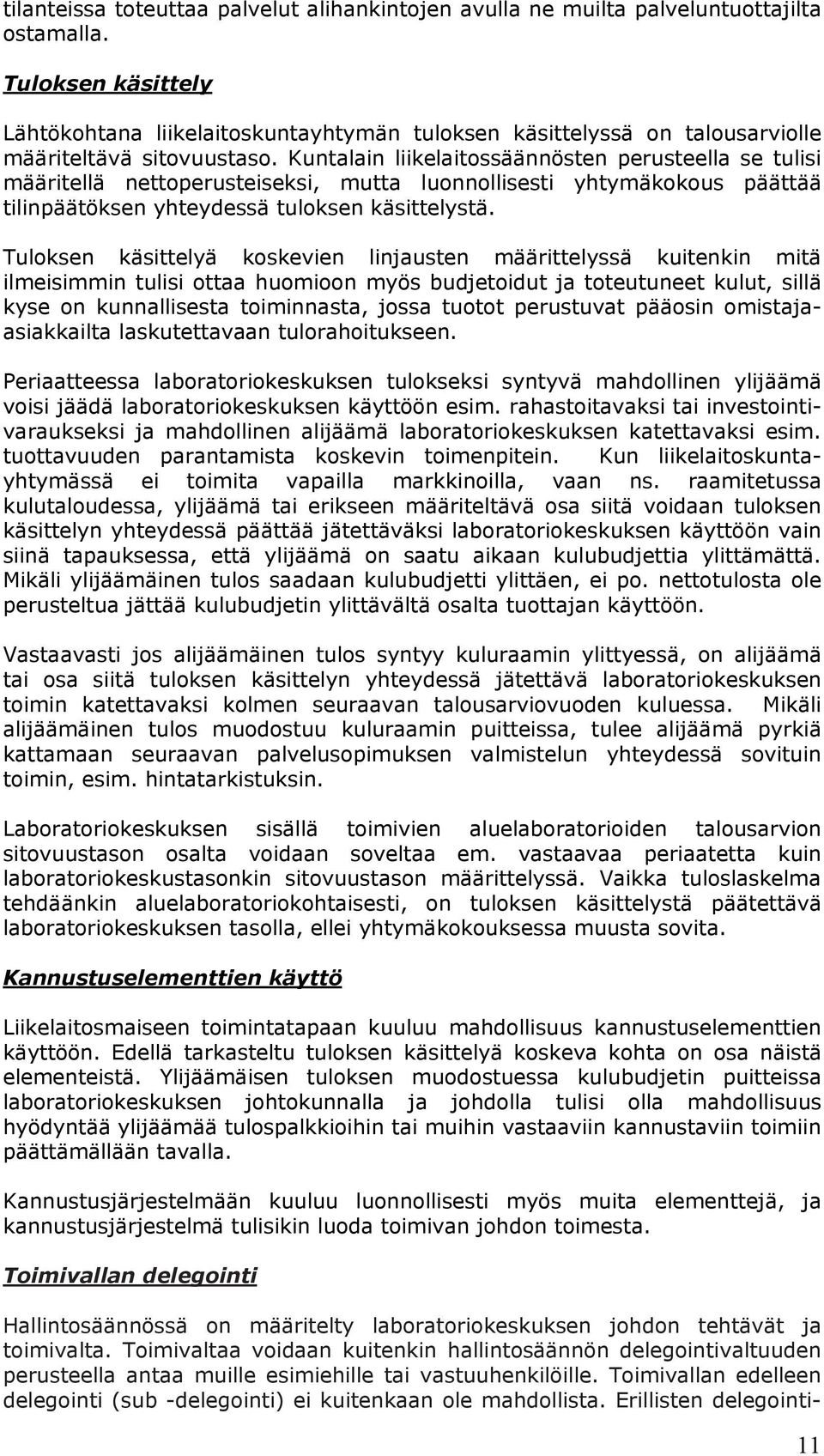 Kuntalain liikelaitossäännösten perusteella se tulisi määritellä nettoperusteiseksi, mutta luonnollisesti yhtymäkokous päättää tilinpäätöksen yhteydessä tuloksen käsittelystä.