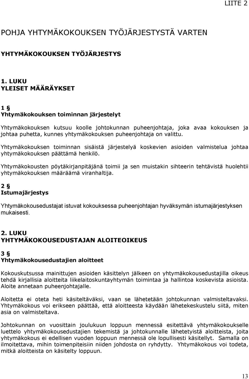 valittu. Yhtymäkokouksen toiminnan sisäistä järjestelyä koskevien asioiden valmistelua johtaa yhtymäkokouksen päättämä henkilö.