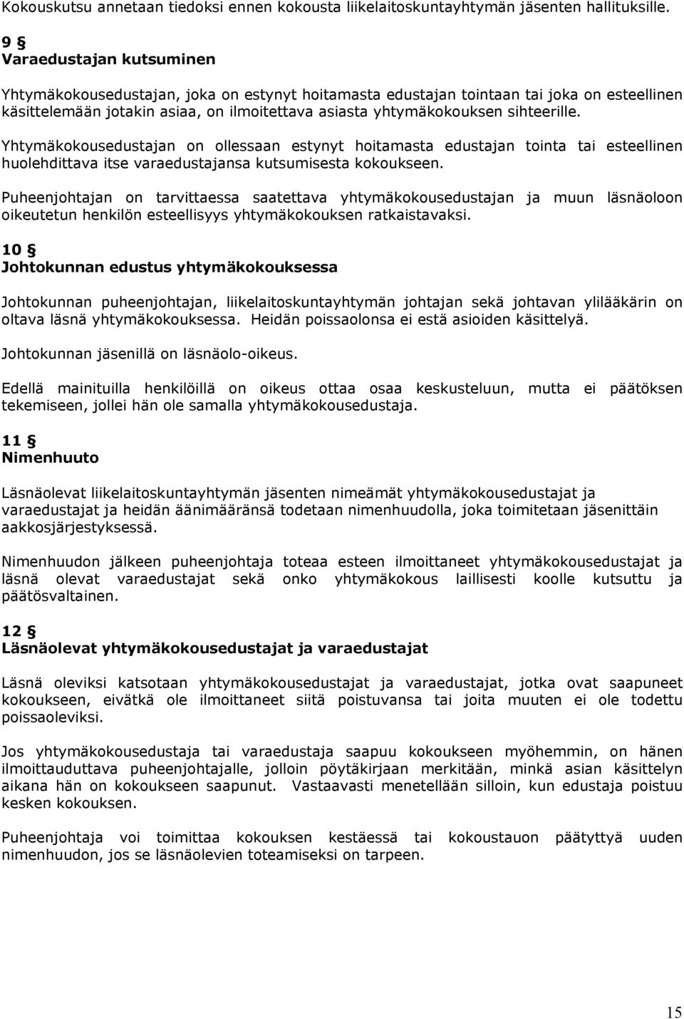 sihteerille. Yhtymäkokousedustajan on ollessaan estynyt hoitamasta edustajan tointa tai esteellinen huolehdittava itse varaedustajansa kutsumisesta kokoukseen.