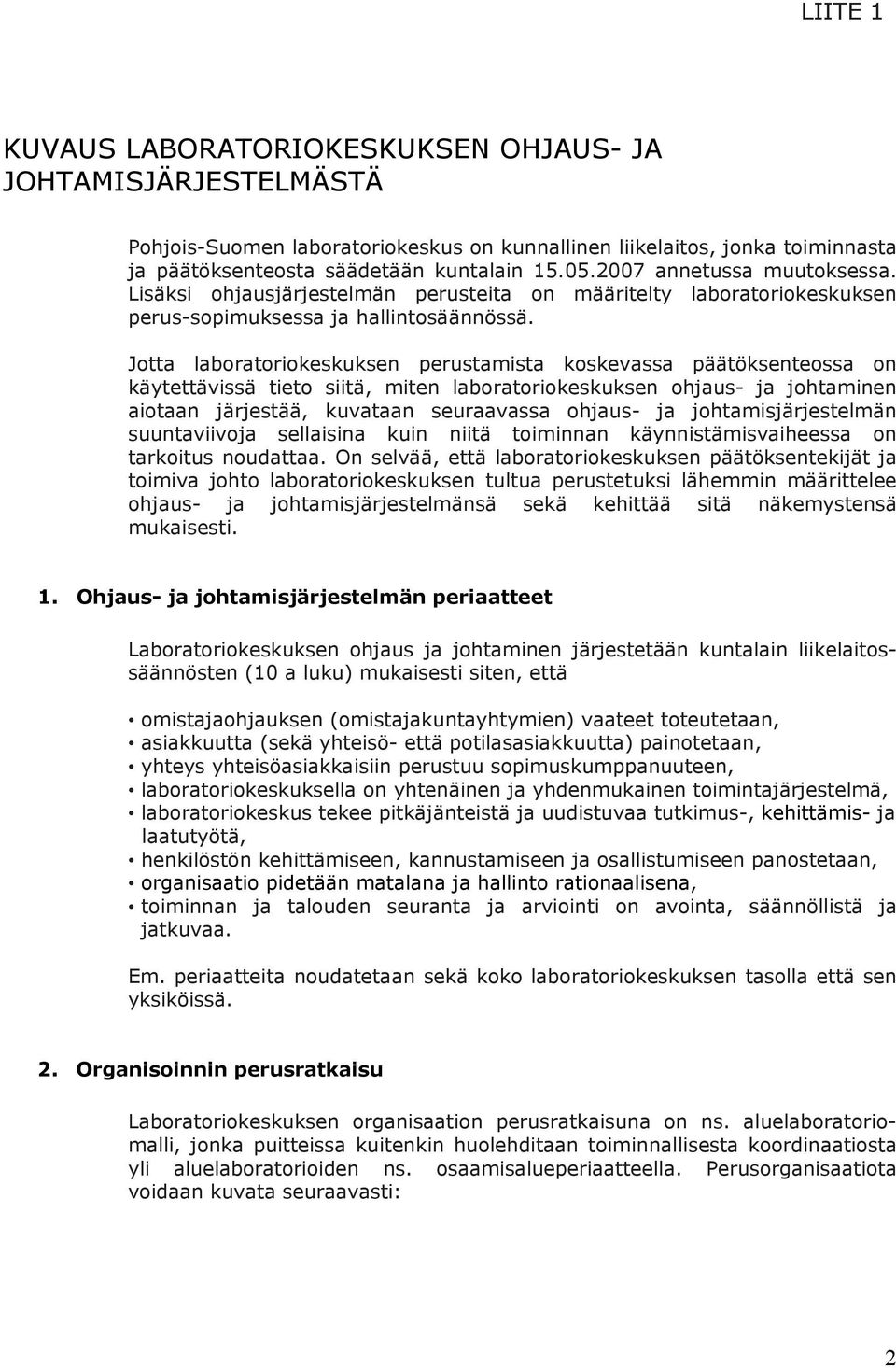 Jotta laboratoriokeskuksen perustamista koskevassa päätöksenteossa on käytettävissä tieto siitä, miten laboratoriokeskuksen ohjaus- ja johtaminen aiotaan järjestää, kuvataan seuraavassa ohjaus- ja