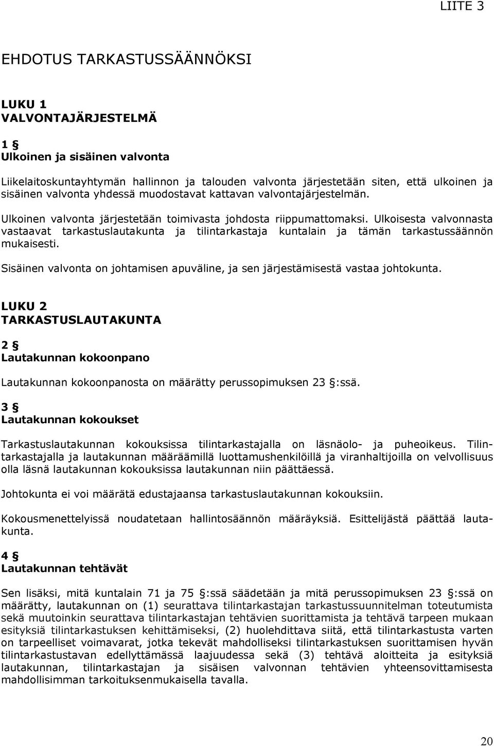 Ulkoisesta valvonnasta vastaavat tarkastuslautakunta ja tilintarkastaja kuntalain ja tämän tarkastussäännön mukaisesti.