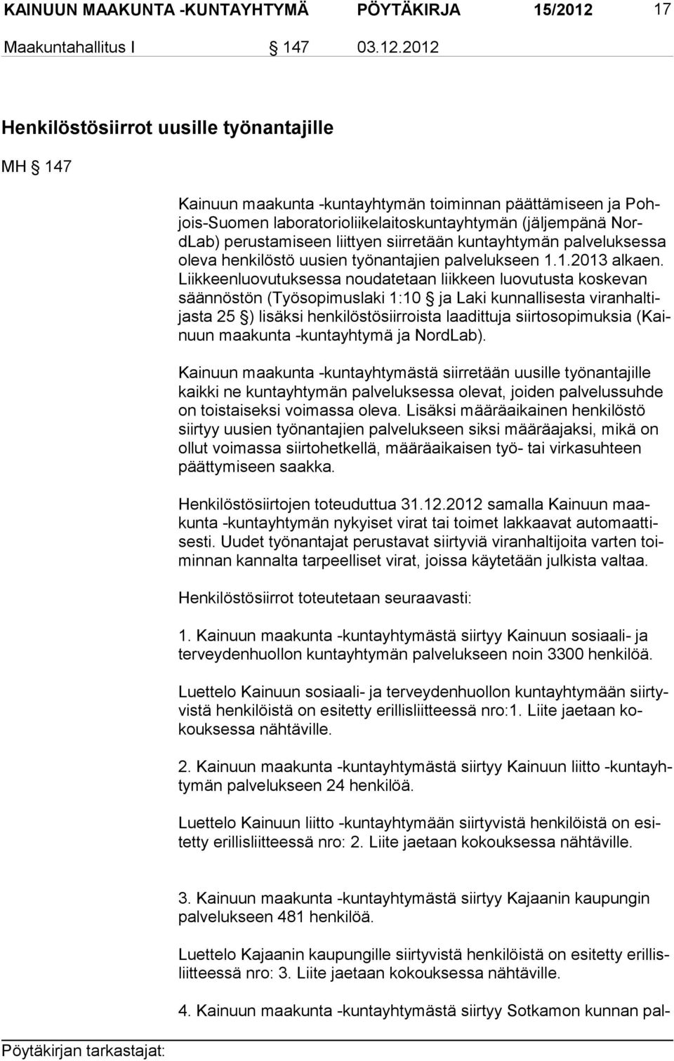 2012 Henkilöstösiirrot uusille työnantajille MH 147 Kainuun maakunta -kuntayhtymän toiminnan päättämiseen ja Pohjois-Suo men laboratorioliikelaitoskuntayhtymän (jäljempänä NordLab) perustamiseen