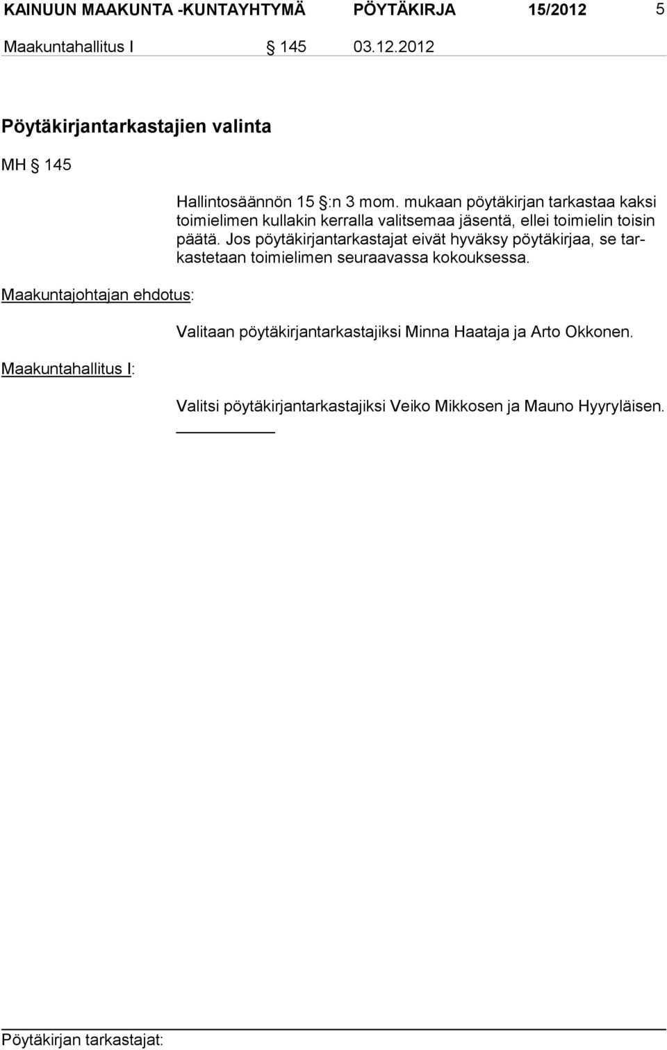 2012 Pöytäkirjantarkastajien valinta MH 145 Maakuntajohtajan ehdotus: Maakuntahallitus I: Hallintosäännön 15 :n 3 mom.