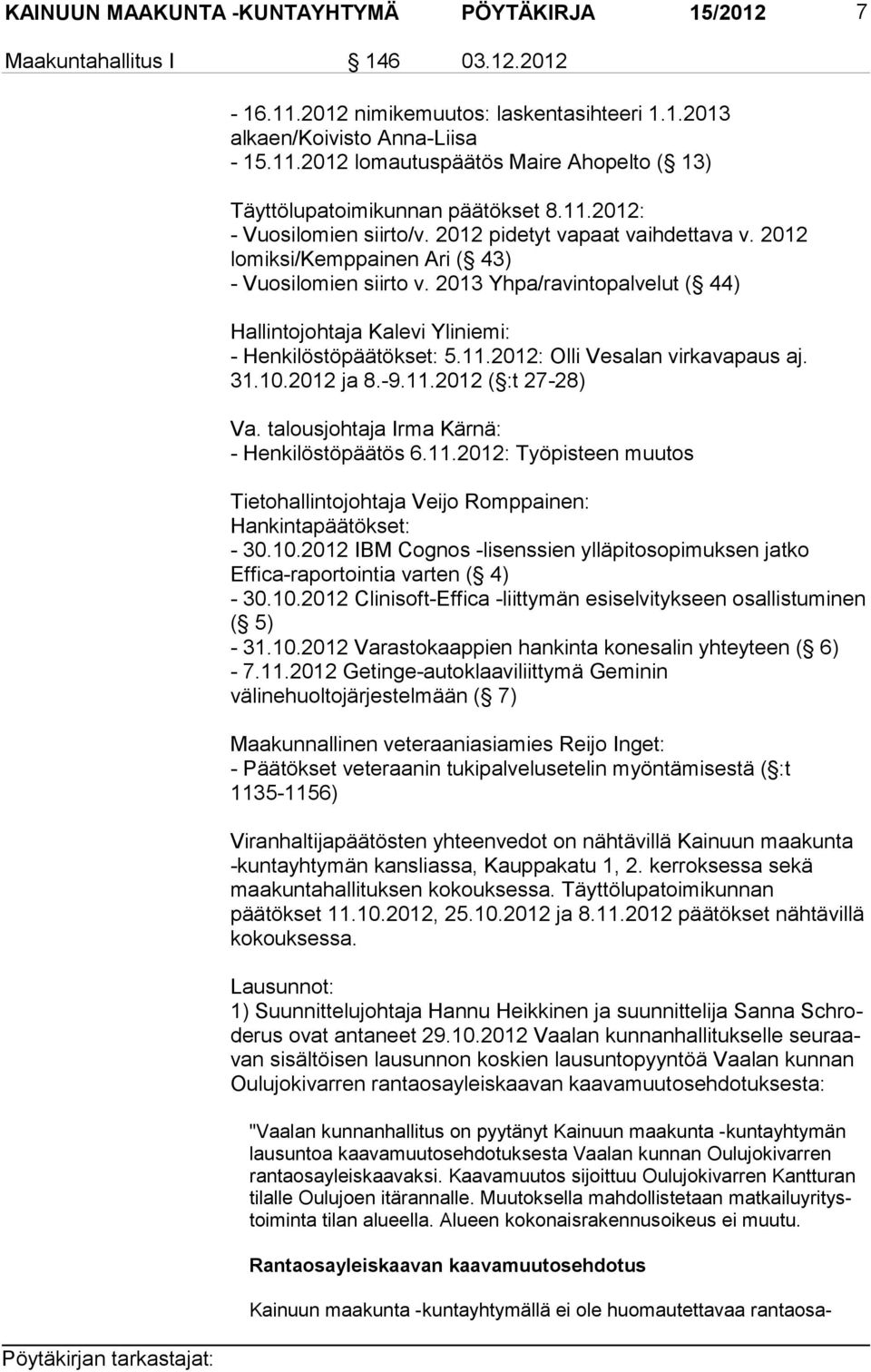 2013 Yhpa/ravintopalvelut ( 44) Hallintojohtaja Kalevi Yliniemi: - Henkilöstöpäätökset: 5.11.2012: Olli Vesalan virkavapaus aj. 31.10.2012 ja 8.-9.11.2012 ( :t 27-28) Va.