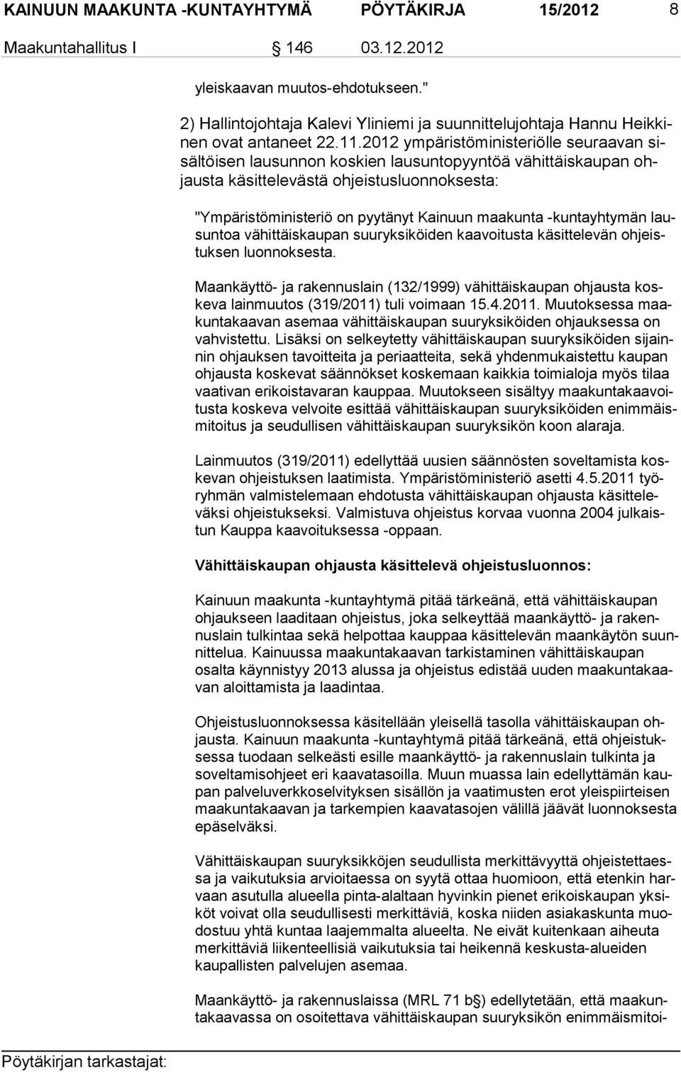 2012 ympäristöministeriölle seuraavan sisäl töi sen lausunnon koskien lausuntopyyntöä vähittäiskaupan ohjaus ta käsittelevästä ohjeistusluonnoksesta: "Ympäristöministeriö on pyytänyt Kainuun maakunta