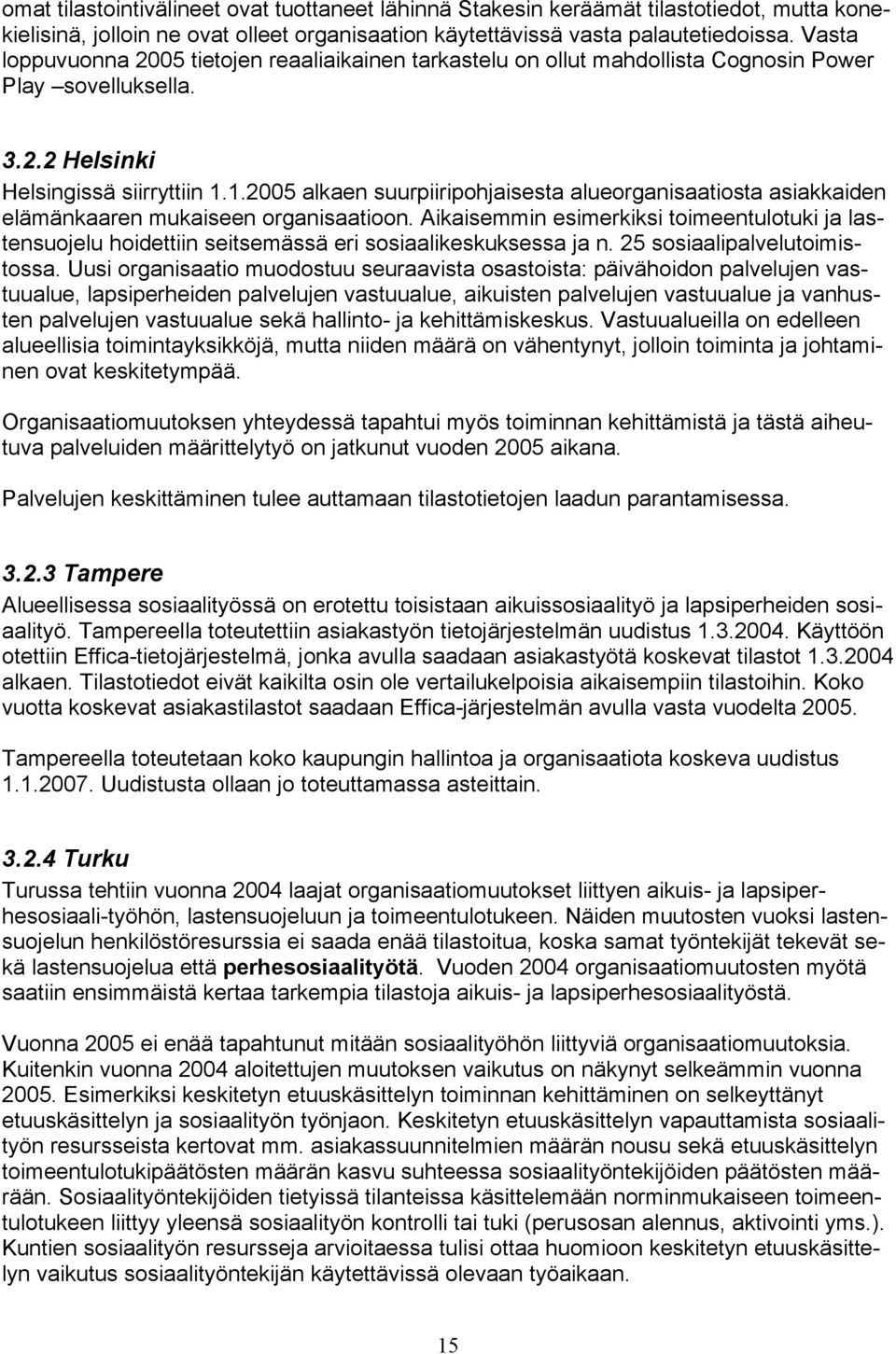 1.2005 alkaen suurpiiripohjaisesta alueorganisaatiosta asiakkaiden elämänkaaren mukaiseen organisaatioon.