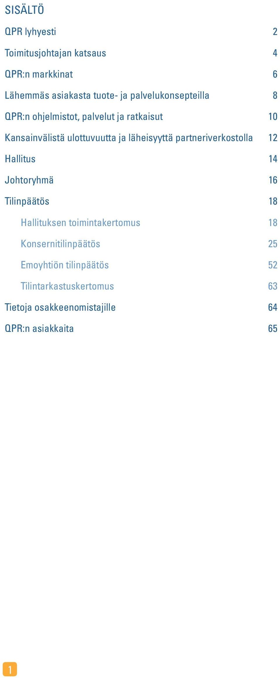 läheisyyttä partneriverkostolla 12 Hallitus 14 Johtoryhmä 16 Tilinpäätös 18 Hallituksen toimintakertomus