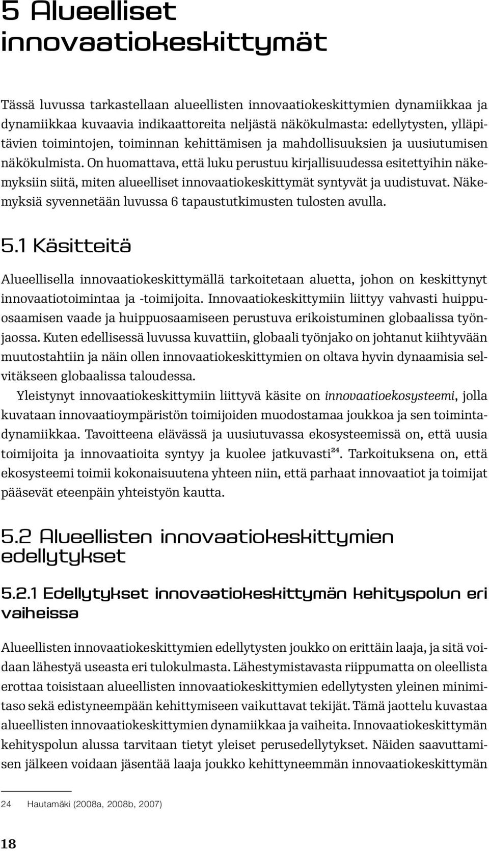 On huomattava, että luku perustuu kirjallisuudessa esitettyihin näkemyksiin siitä, miten alueelliset innovaatiokeskittymät syntyvät ja uudistuvat.