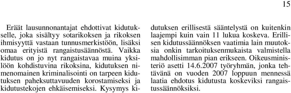 kidutustekojen ehkäisemiseksi. Kysymys kidutuksen erillisestä sääntelystä on kuitenkin laajempi kuin vain 11 lukua koskeva.