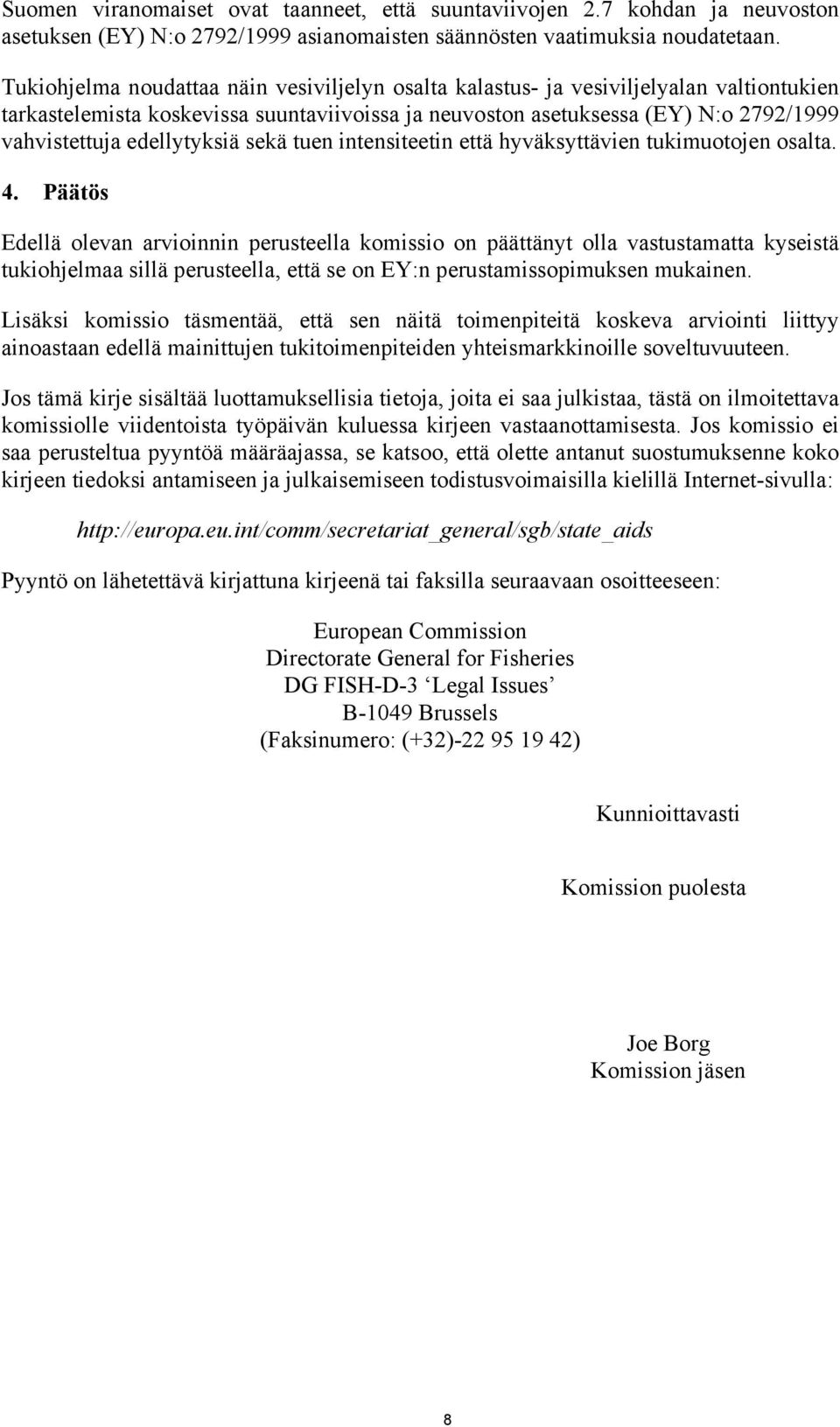 edellytyksiä sekä tuen intensiteetin että hyväksyttävien tukimuotojen osalta. 4.