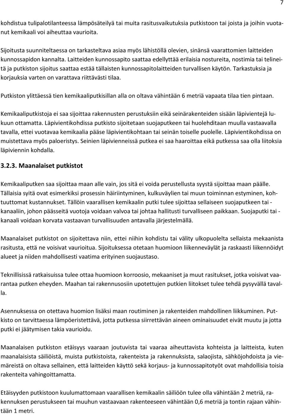 Laitteiden kunnossapito saattaa edellyttää erilaisia nostureita, nostimia tai telineitä ja putkiston sijoitus saattaa estää tällaisten kunnossapitolaitteiden turvallisen käytön.