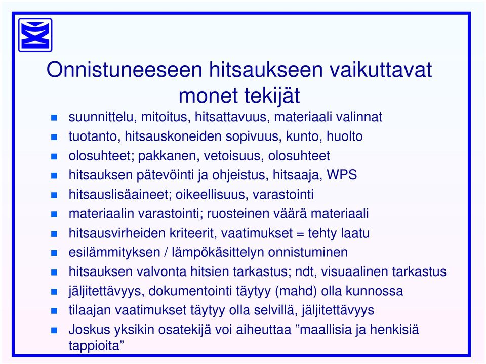 materiaali hitsausvirheiden kriteerit, vaatimukset = tehty laatu esilämmityksen / lämpökäsittelyn onnistuminen hitsauksen valvonta hitsien tarkastus; ndt, visuaalinen