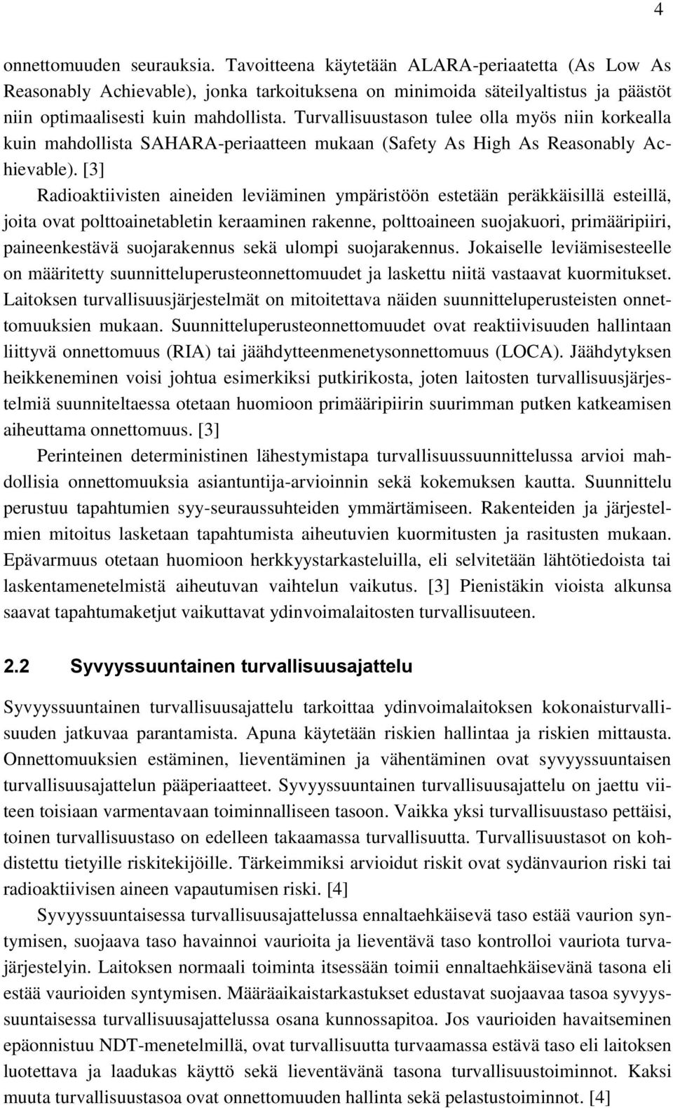 [3] Radioaktiivisten aineiden leviäminen ympäristöön estetään peräkkäisillä esteillä, joita ovat polttoainetabletin keraaminen rakenne, polttoaineen suojakuori, primääripiiri, paineenkestävä