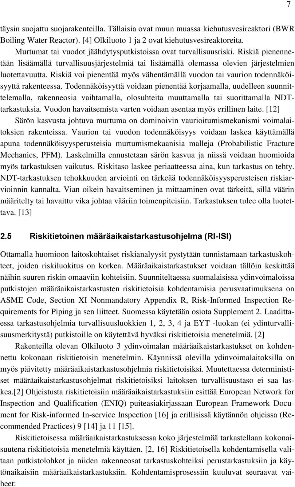 Riskiä voi pienentää myös vähentämällä vuodon tai vaurion todennäköisyyttä rakenteessa.