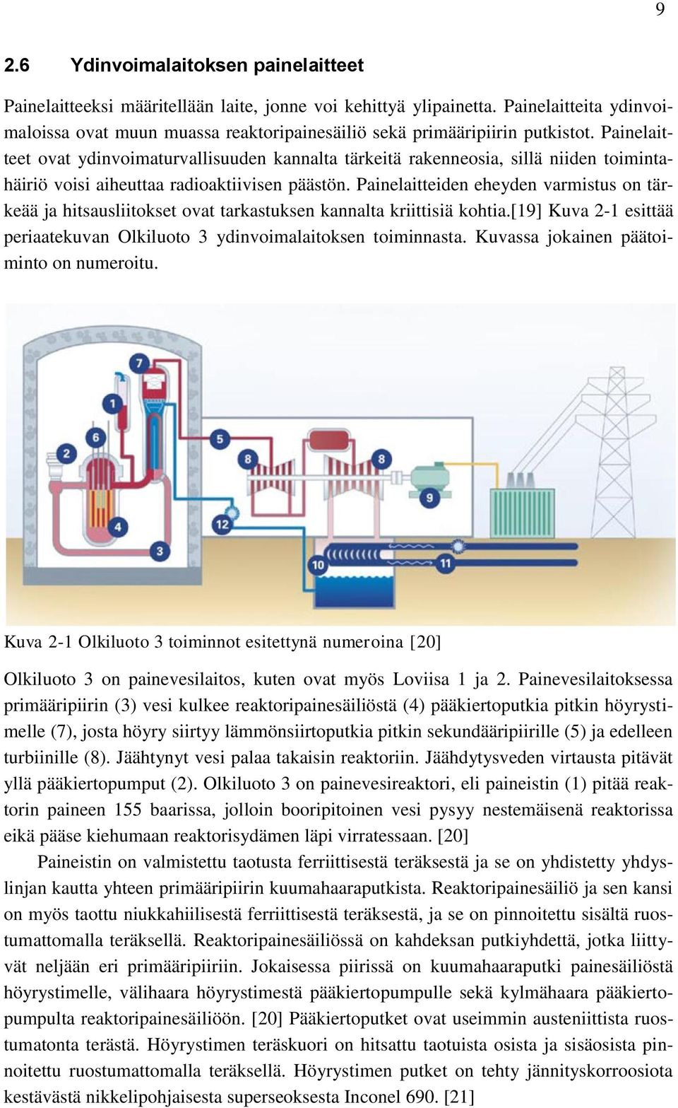 Painelaitteet ovat ydinvoimaturvallisuuden kannalta tärkeitä rakenneosia, sillä niiden toimintahäiriö voisi aiheuttaa radioaktiivisen päästön.