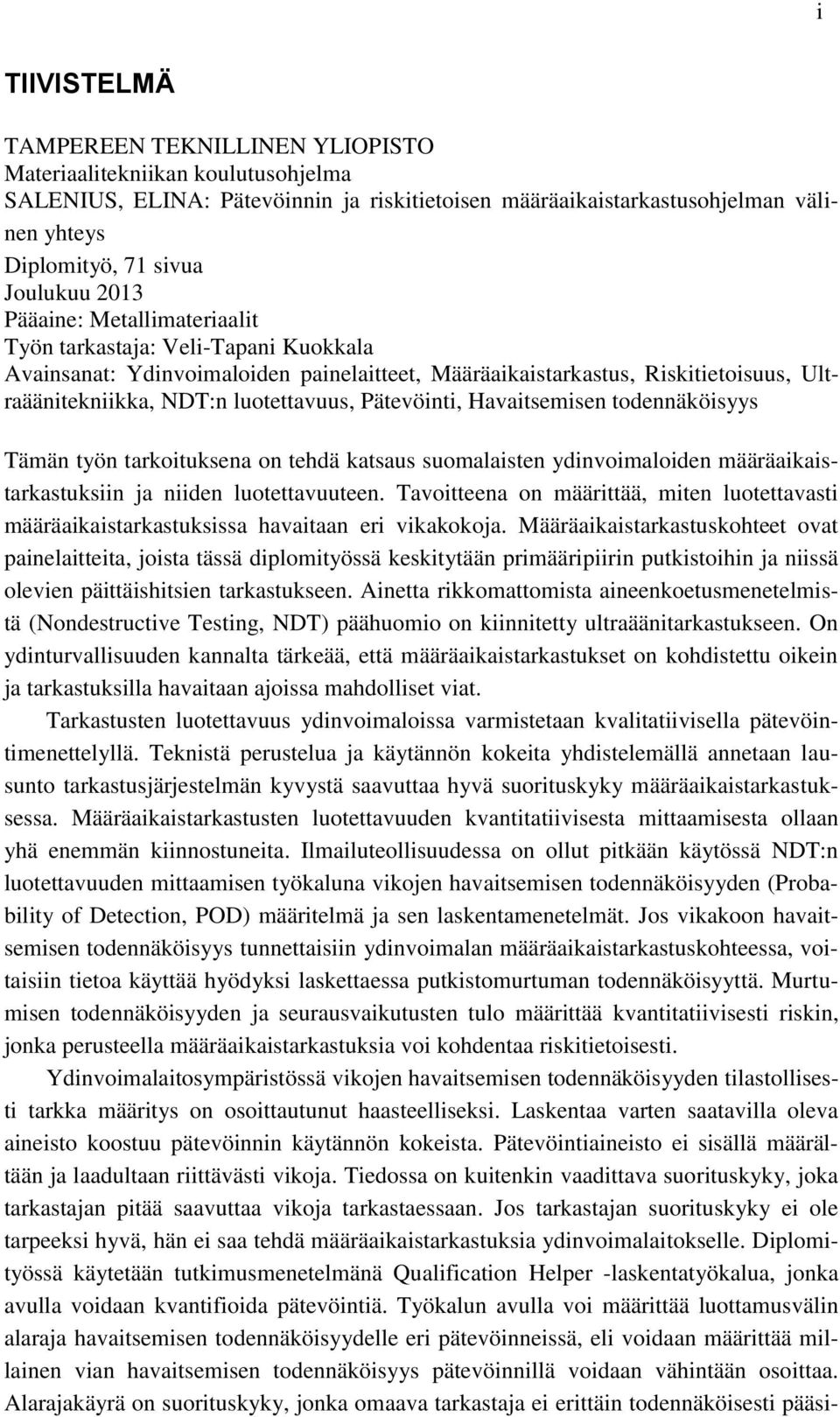 luotettavuus, Pätevöinti, Havaitsemisen todennäköisyys Tämän työn tarkoituksena on tehdä katsaus suomalaisten ydinvoimaloiden määräaikaistarkastuksiin ja niiden luotettavuuteen.