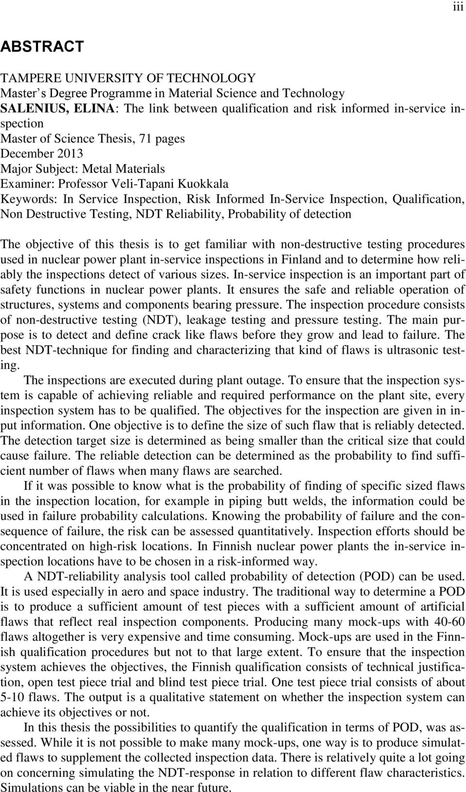 Qualification, Non Destructive Testing, NDT Reliability, Probability of detection The objective of this thesis is to get familiar with non-destructive testing procedures used in nuclear power plant