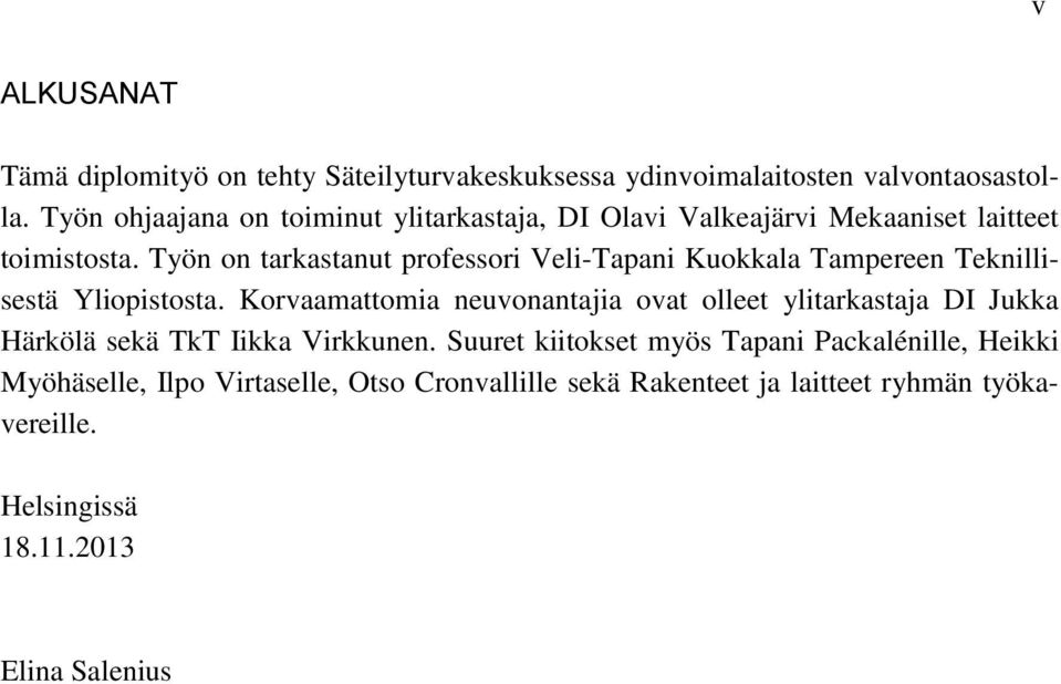 Työn on tarkastanut professori Veli-Tapani Kuokkala Tampereen Teknillisestä Yliopistosta.