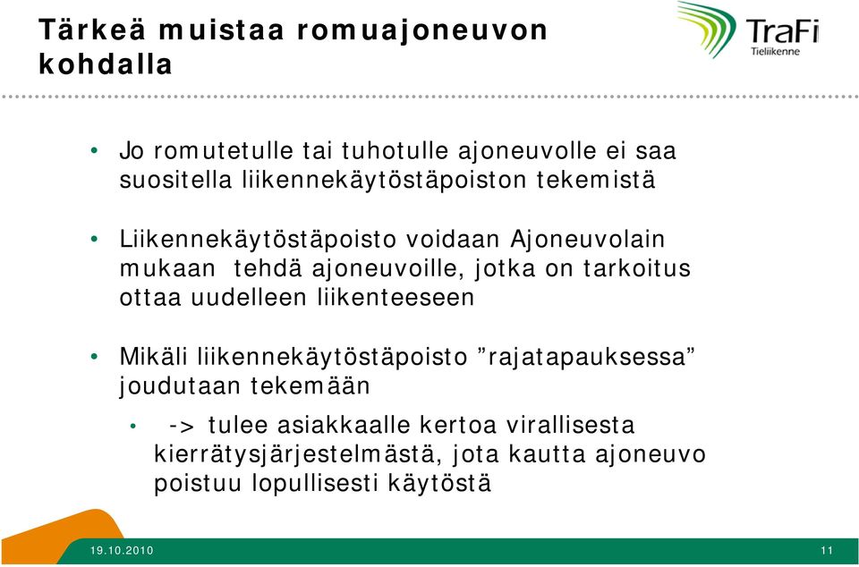 on tarkoitus ottaa uudelleen liikenteeseen Mikäli liikennekäytöstäpoisto rajatapauksessa joudutaan tekemään ->