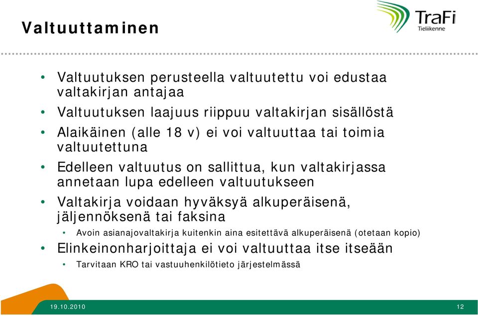 valtuutukseen Valtakirja voidaan hyväksyä alkuperäisenä, jäljennöksenä tai faksina Avoin asianajovaltakirja kuitenkin aina esitettävä