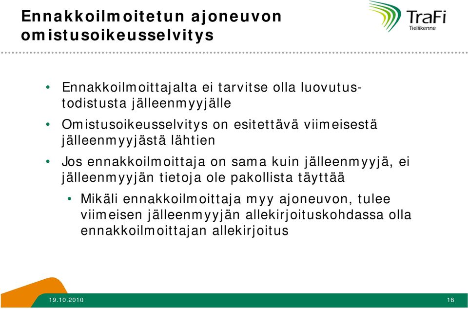 ennakkoilmoittaja on sama kuin jälleenmyyjä, ei jälleenmyyjän tietoja ole pakollista täyttää Mikäli