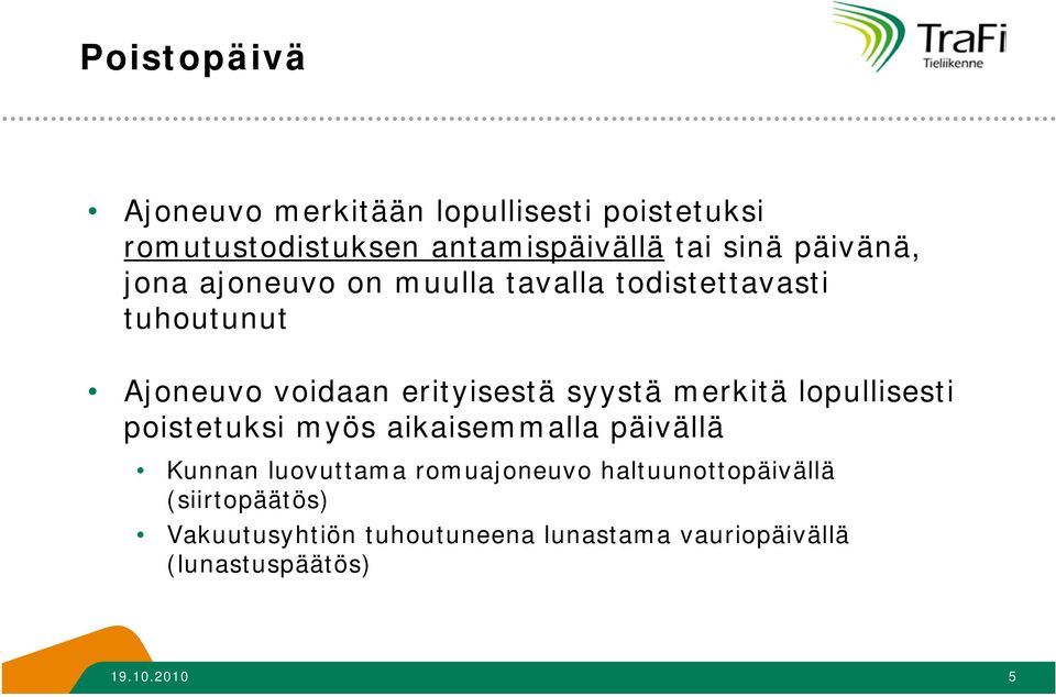 merkitä lopullisesti poistetuksi myös aikaisemmalla päivällä Kunnan luovuttama romuajoneuvo