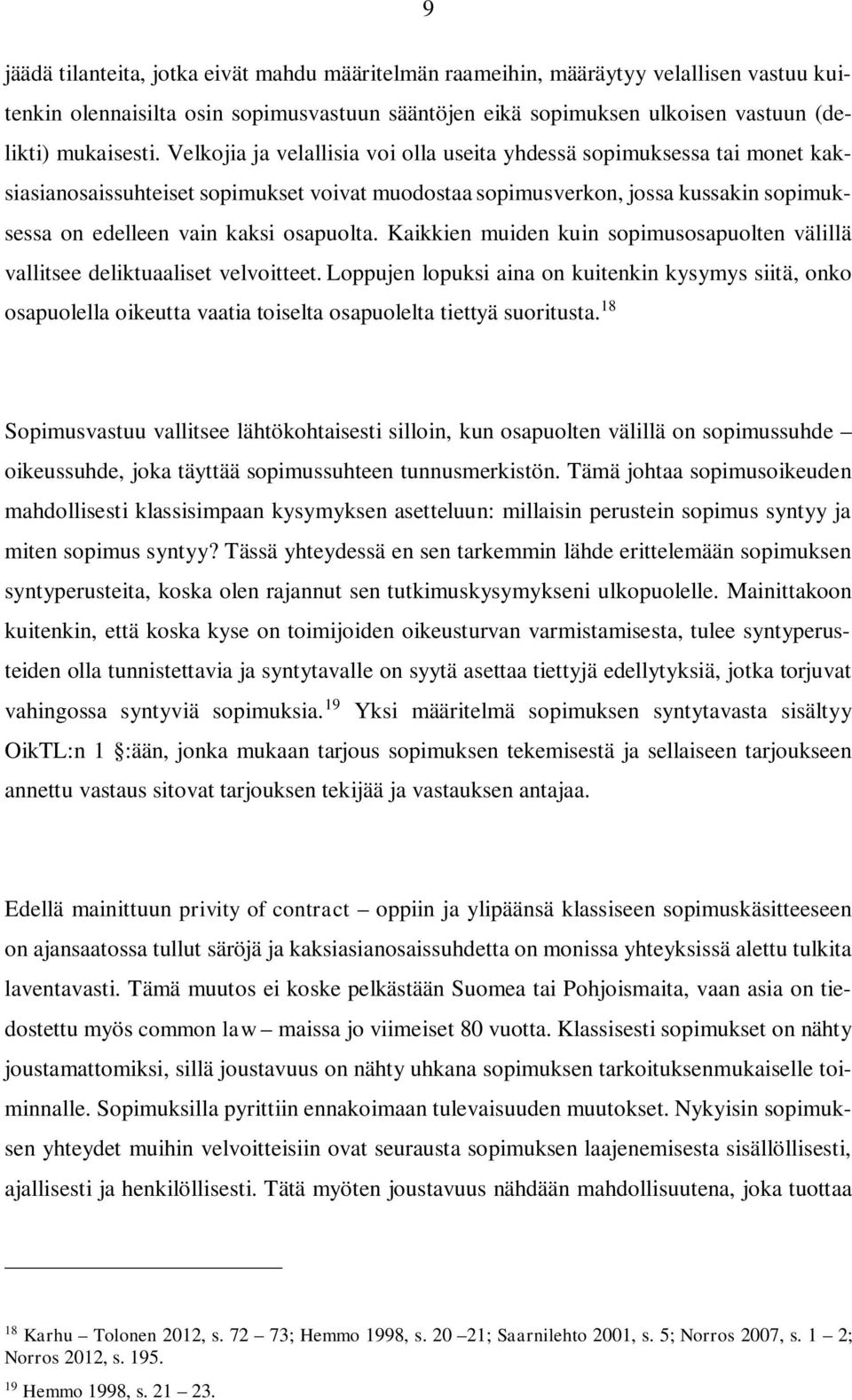 Kaikkien muiden kuin sopimusosapuolten välillä vallitsee deliktuaaliset velvoitteet.