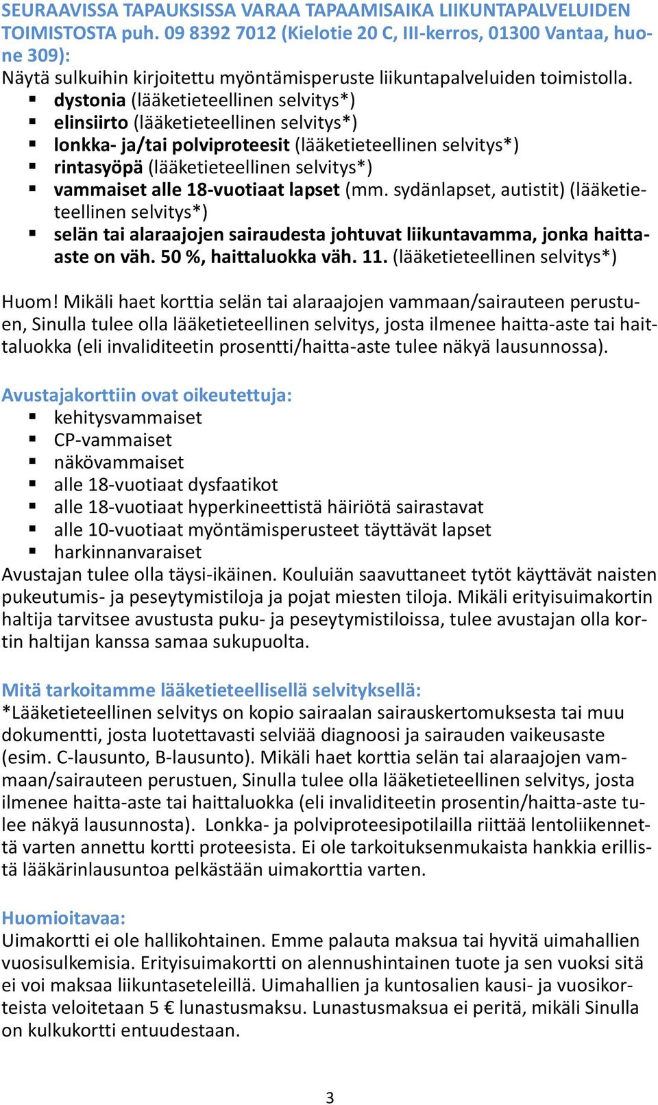 dystonia (lääketieteellinen elinsiirto (lääketieteellinen lonkka- ja/tai polviproteesit (lääketieteellinen rintasyöpä (lääketieteellinen vammaiset alle 18-vuotiaat lapset (mm.