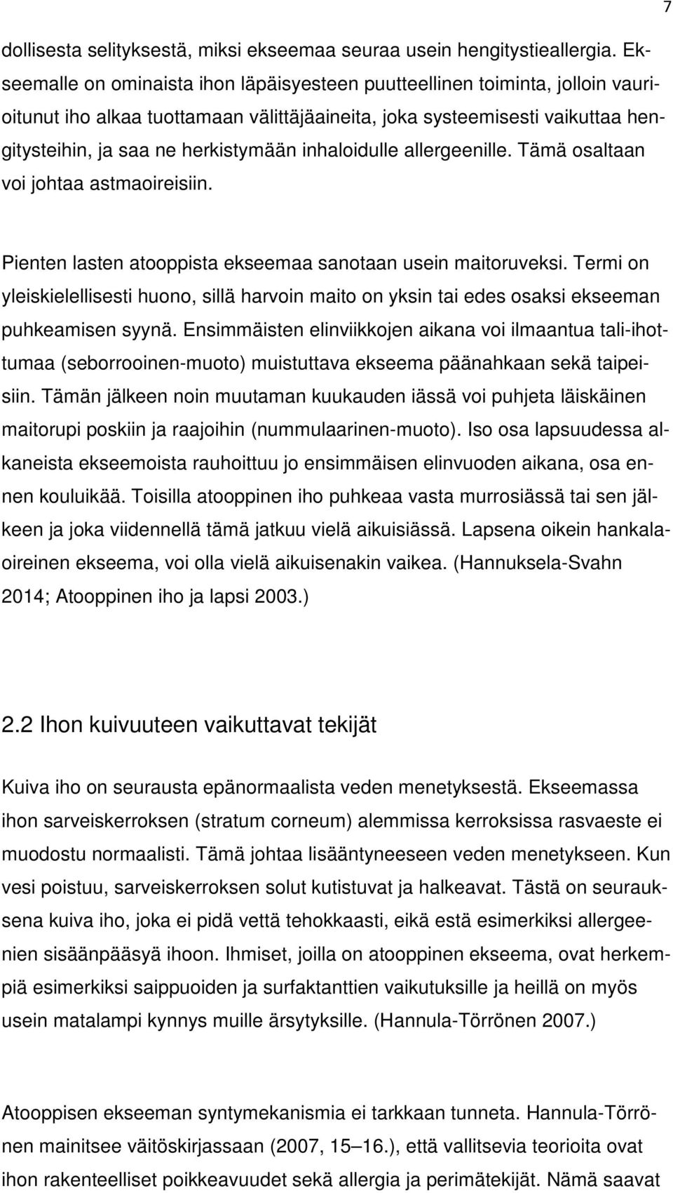 inhaloidulle allergeenille. Tämä osaltaan voi johtaa astmaoireisiin. Pienten lasten atooppista ekseemaa sanotaan usein maitoruveksi.