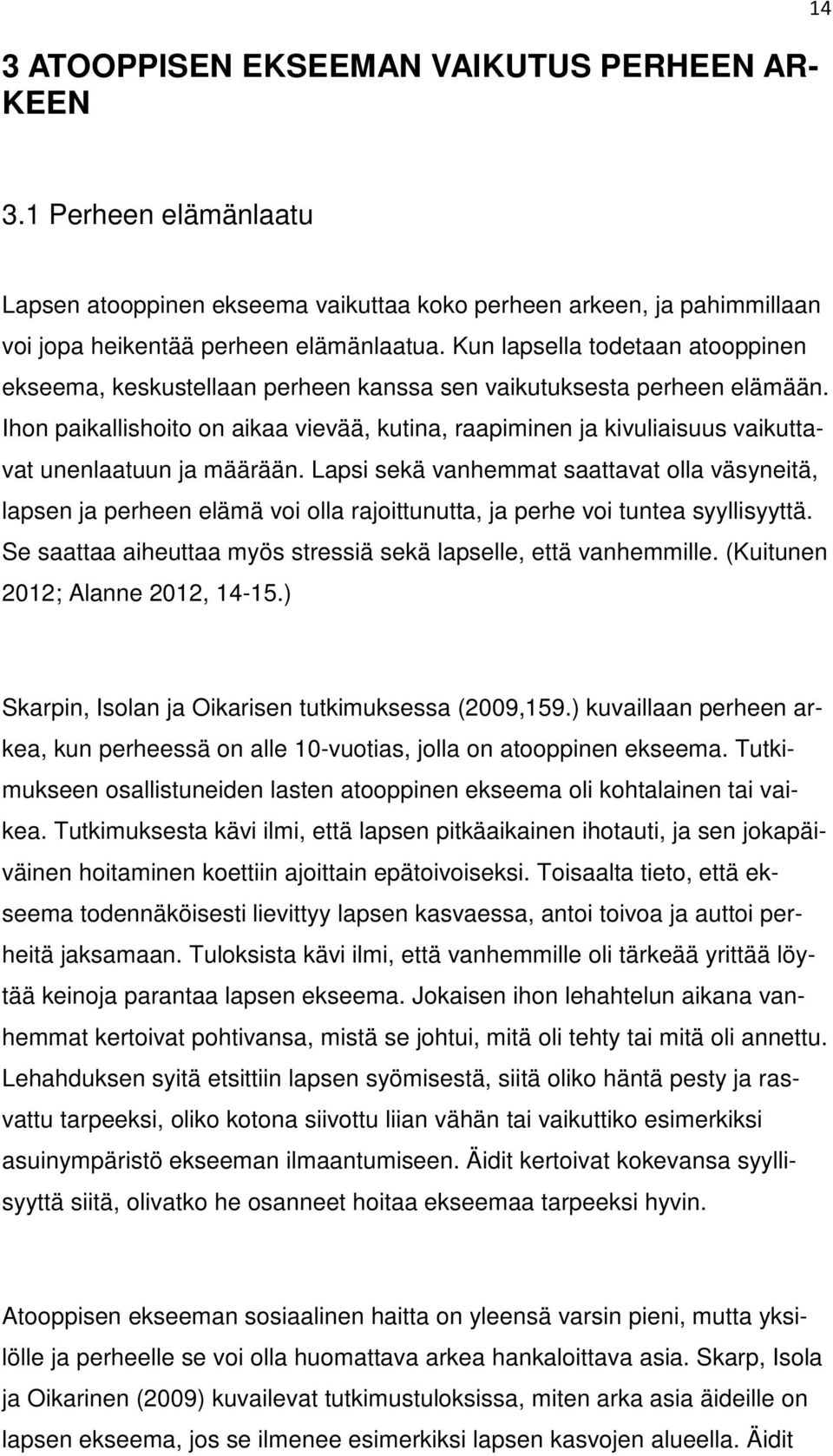 Ihon paikallishoito on aikaa vievää, kutina, raapiminen ja kivuliaisuus vaikuttavat unenlaatuun ja määrään.