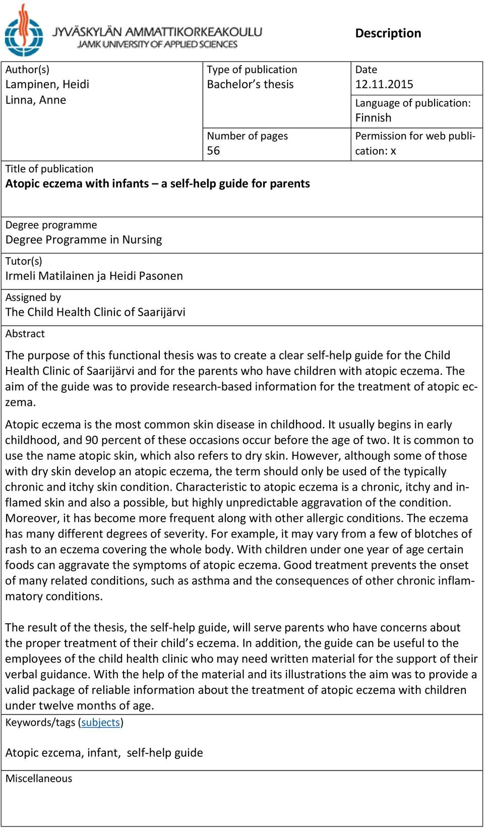 Saarijärvi Abstract The purpose of this functional thesis was to create a clear self-help guide for the Child Health Clinic of Saarijärvi and for the parents who have children with atopic eczema.