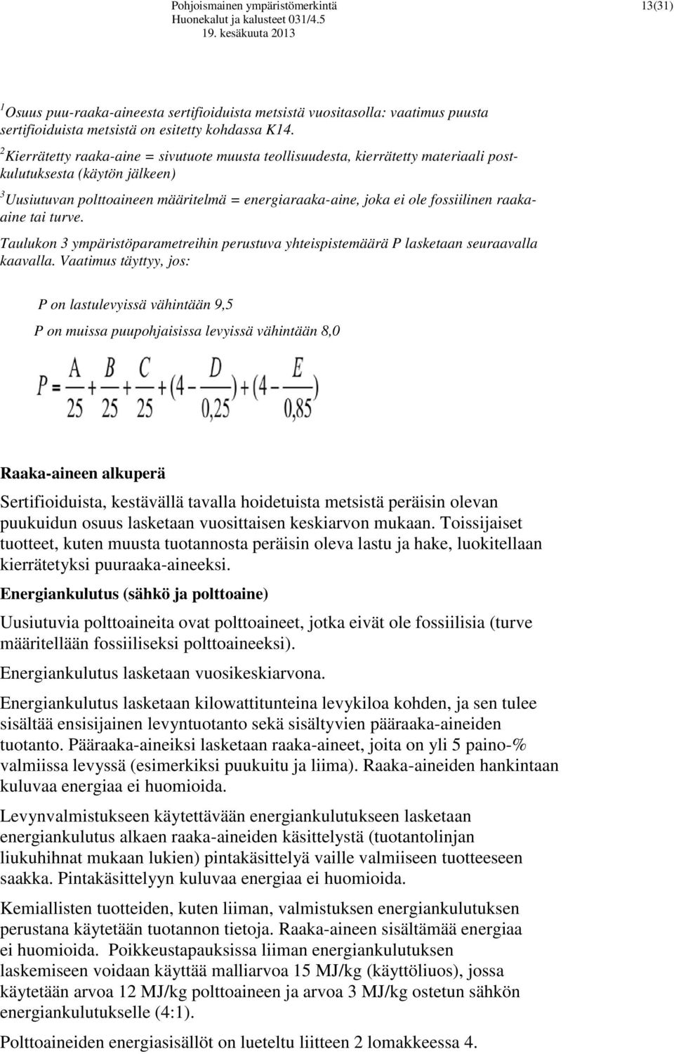 raakaaine tai turve. Taulukon 3 ympäristöparametreihin perustuva yhteispistemäärä P lasketaan seuraavalla kaavalla.