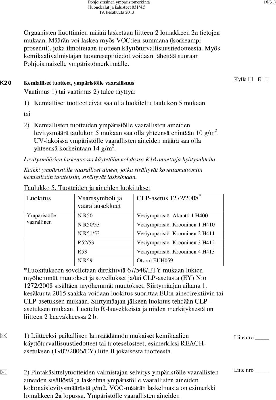 Myös kemikaalivalmistajan tuotereseptitiedot voidaan lähettää suoraan Pohjoismaiselle ympäristömerkinnälle.