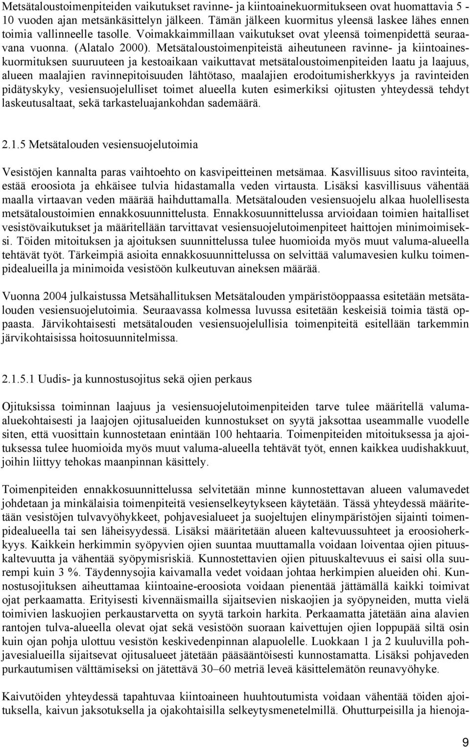 Metsätaloustoimenpiteistä aiheutuneen ravinne- ja kiintoaineskuormituksen suuruuteen ja kestoaikaan vaikuttavat metsätaloustoimenpiteiden laatu ja laajuus, alueen maalajien ravinnepitoisuuden