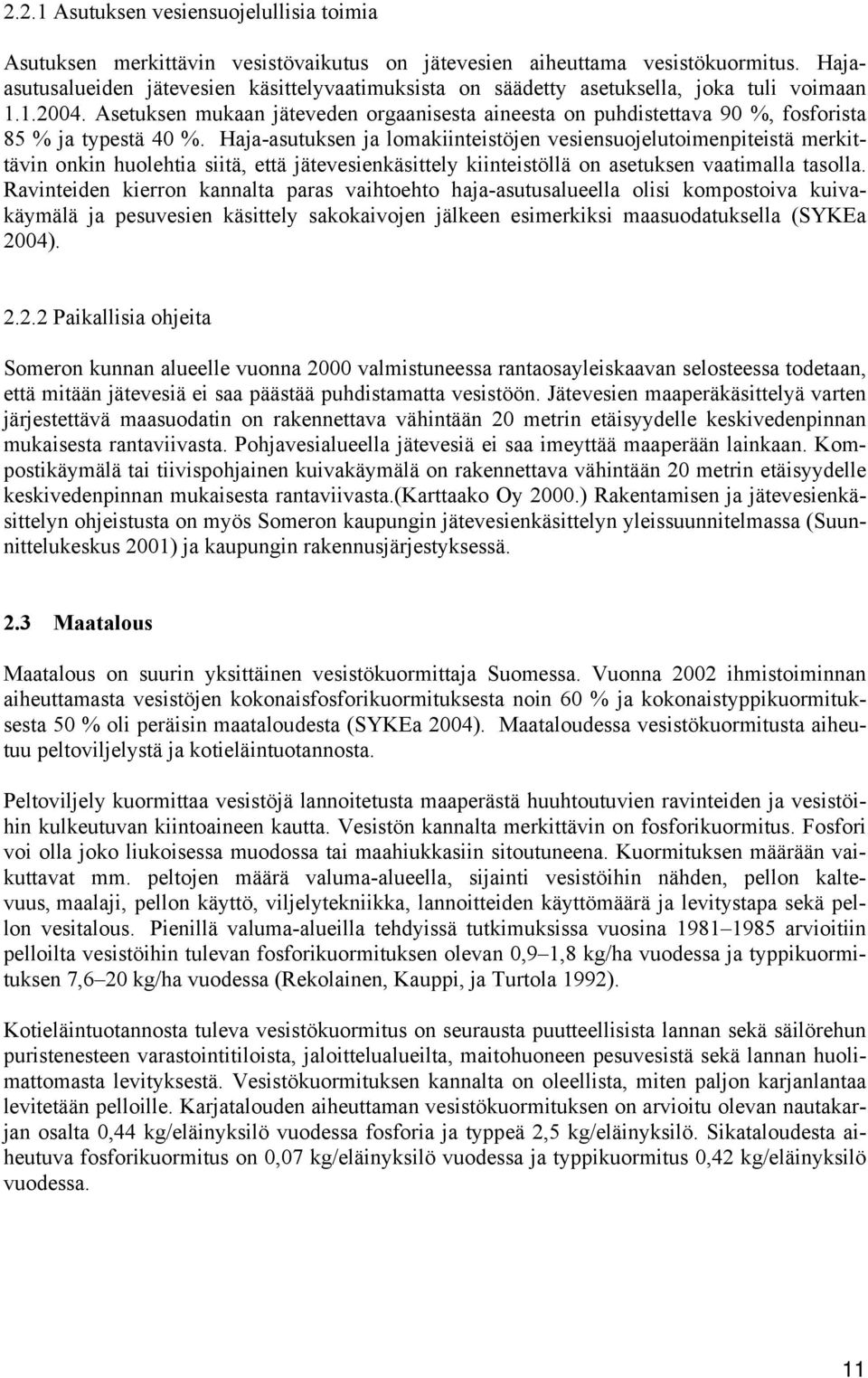 Asetuksen mukaan jäteveden orgaanisesta aineesta on puhdistettava 90 %, fosforista 85 % ja typestä 40 %.