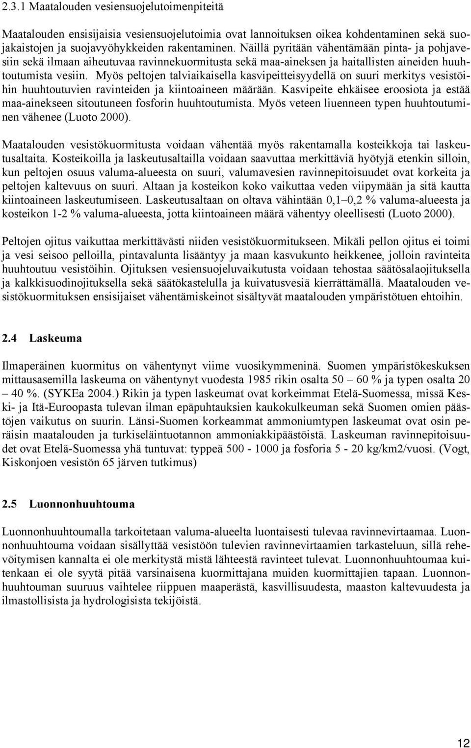 Myös peltojen talviaikaisella kasvipeitteisyydellä on suuri merkitys vesistöihin huuhtoutuvien ravinteiden ja kiintoaineen määrään.