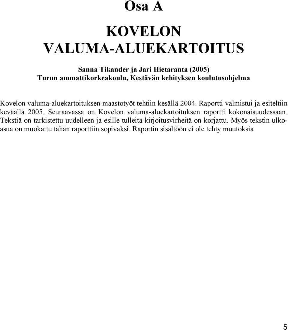 Seuraavassa on Kovelon valuma-aluekartoituksen raportti kokonaisuudessaan.