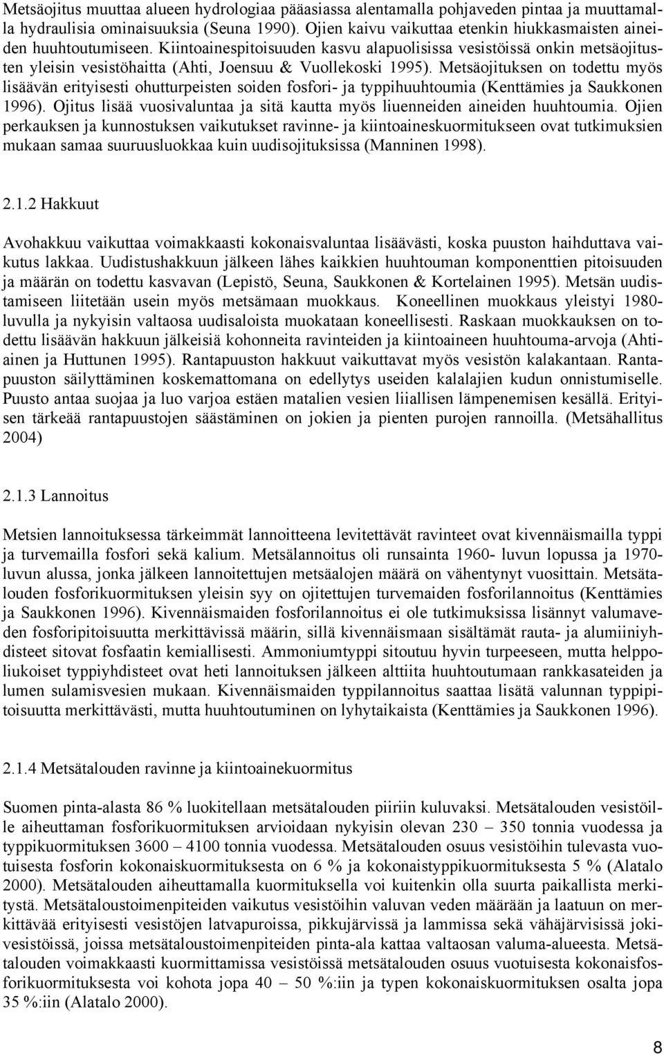 Kiintoainespitoisuuden kasvu alapuolisissa vesistöissä onkin metsäojitusten yleisin vesistöhaitta (Ahti, Joensuu & Vuollekoski 1995).