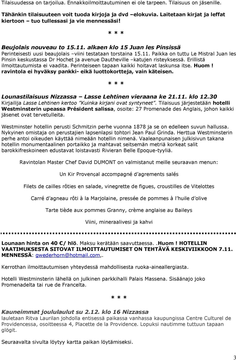 alkaen klo 15 Juan les Pinsissä Perinteisesti uusi beaujolais viini testataan torstaina 15.11.