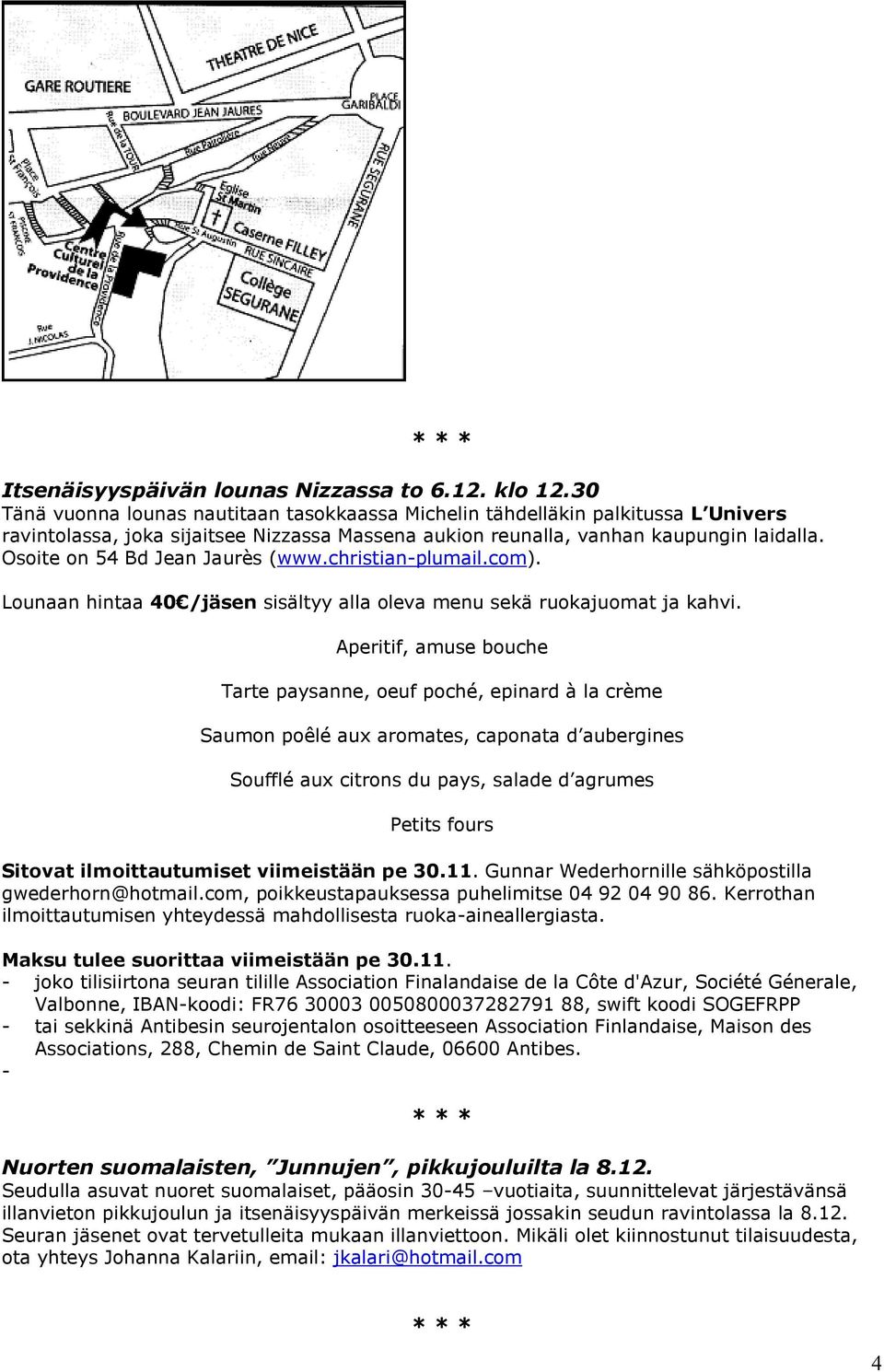 Osoite on 54 Bd Jean Jaurès (www.christian-plumail.com). Lounaan hintaa 40 /jäsen sisältyy alla oleva menu sekä ruokajuomat ja kahvi.