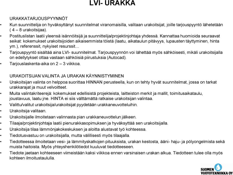 Kannattaa huomioida seuraavat seikat: kokemukset urakoitsijoiden aikaisemmista töistä (laatu, aikataulun pitävyys, lupausten täyttyminen, hinta ym.