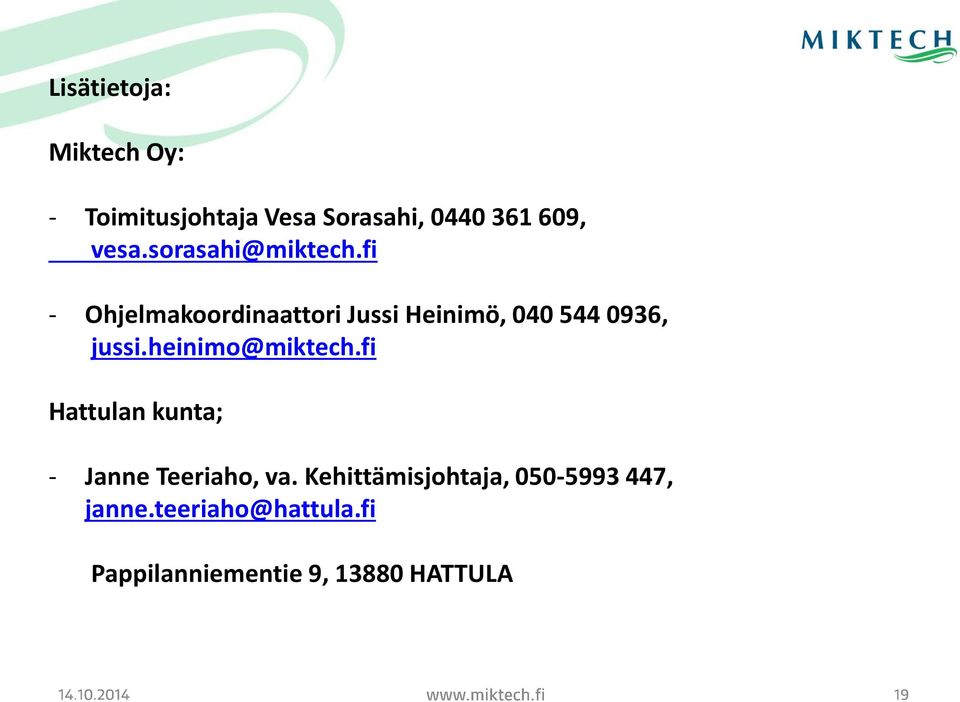 fi - Ohjelmakoordinaattori Jussi Heinimö, 040 544 0936, jussi.