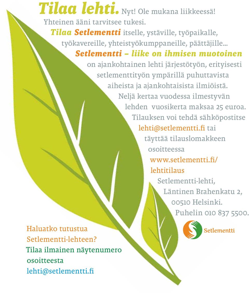 erityisesti setlementtityön ympärillä puhuttavista aiheista ja ajankohtaisista ilmiöistä. Neljä kertaa vuodessa ilmestyvän lehden vuosikerta maksaa 25 euroa.