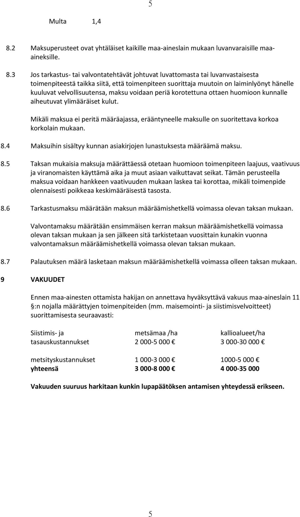 3 Jos tarkastus- tai valvontatehtävät johtuvat luvattomasta tai luvanvastaisesta toimenpiteestä taikka siitä, että toimenpiteen suorittaja muutoin on laiminlyönyt hänelle kuuluvat velvollisuutensa,